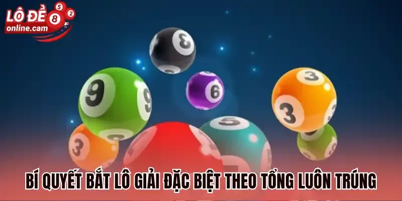 Bí quyết bắt lô giải đặc biệt theo tổng luôn trúng