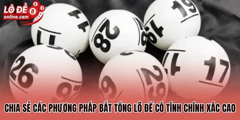 Chia sẻ các phương pháp bắt tổng lô đề có tính chính xác cao