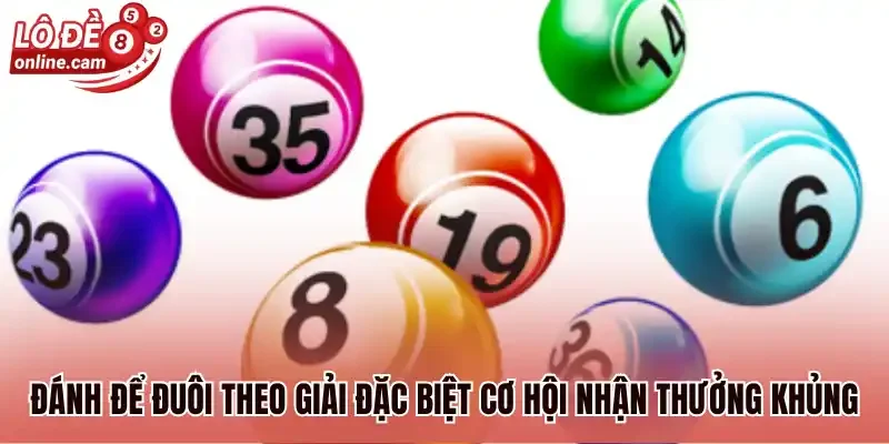 Đánh để đuôi theo giải đặc biệt cơ hội nhận thưởng khủng