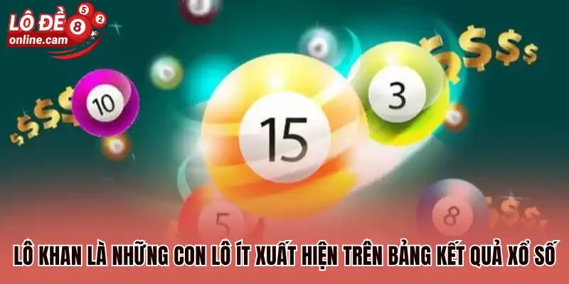 Lô khan là những con lô ít xuất hiện trên bảng kết quả xổ số