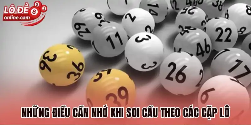 Lô Ra Theo Cặp - Thống Kê Các Cặp Lô Hay Đi Cùng Nhau 3 Những điều cần nhớ khi soi cầu theo các cặp lô