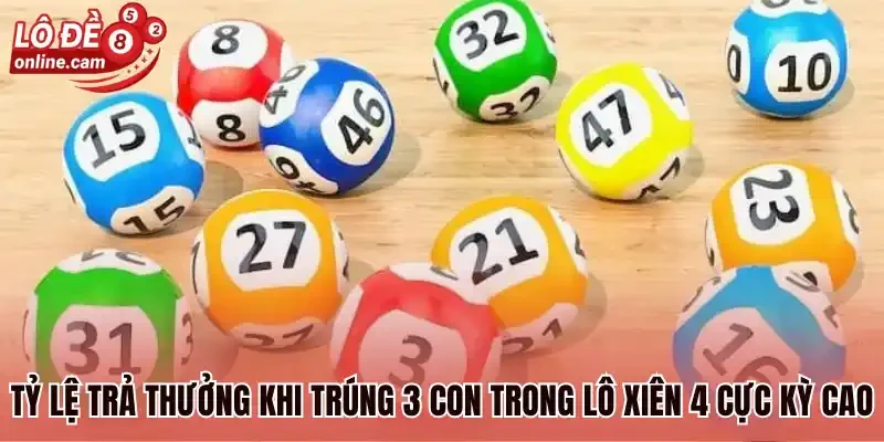 Tỷ lệ trả thưởng khi trúng 3 con trong lô xiên 4 cực kỳ cao