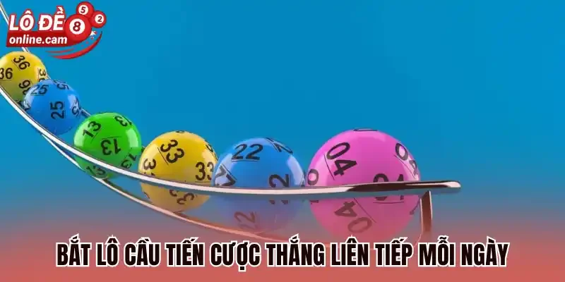 Lô Cầu Tiến - Cách Cá Cược Thông Minh Dễ Trúng Lớn Mỗi Ngày 1 Bắt lô cầu tiến cược thắng liên tiếp mỗi ngày