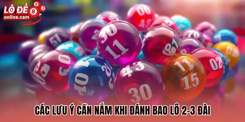 Bao Lô 2 Đài/3 Đài - Đặt Cược Tăng Cơ Hội Trúng Lớn Mỗi Ngày 3 Các lưu ý cần nắm khi đánh bao lô 2-3 đài