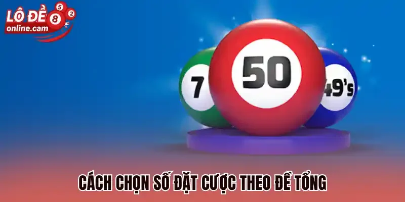 Cách chọn số đặt cược theo đề tổng