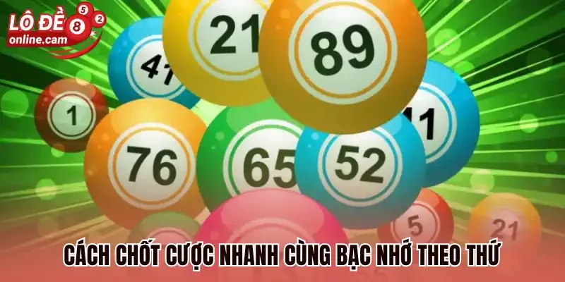 Bạc Nhớ Theo Thứ - Phương Pháp Chốt Số Nhanh Và Dễ Cược Thắng 1 Cách chốt cược nhanh cùng bạc nhớ theo thứ