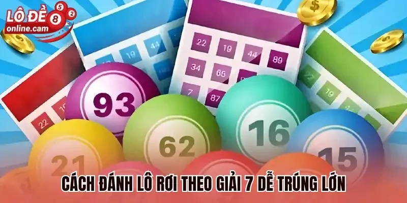 Cách đánh lô rơi theo giải 7 dễ trúng lớn