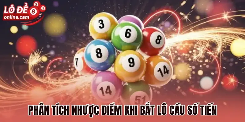 Lô Cầu Tiến - Cách Cá Cược Thông Minh Dễ Trúng Lớn Mỗi Ngày 3 Phân tích nhược điểm khi bắt lô cầu số tiến