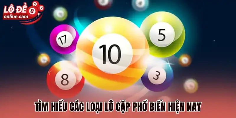 Tìm hiểu các loại lô cặp phổ biến hiện nay